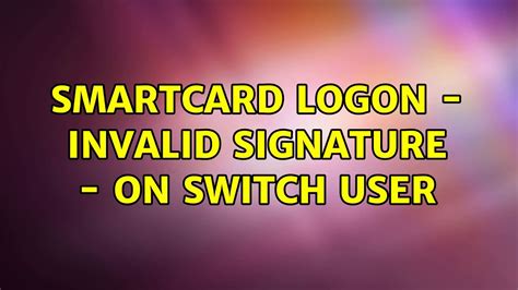 smart card logon event id 5|smart card invalid signature.